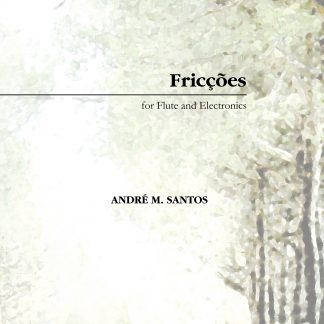 Fricções for Flute and Electronics | André M. Santos
